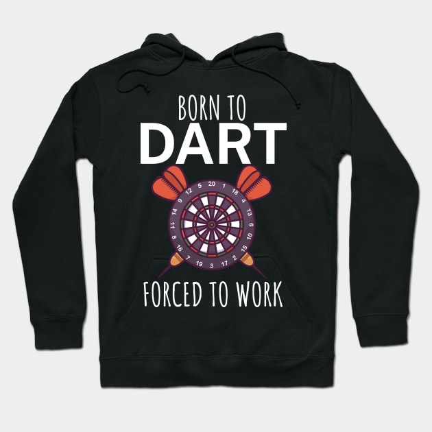 Born to dart forced to work Hoodie by maxcode